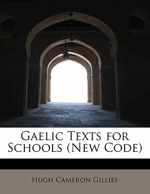 Gaelic Texts for Schools (New Code) - Gillies, Hugh Cameron