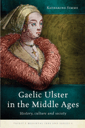 Gaelic Ulster in the Middle Ages: History, culture and society