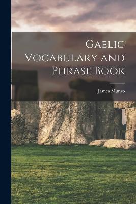 Gaelic Vocabulary and Phrase Book - Munro, James