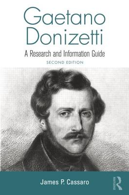 Gaetano Donizetti: A Research and Information Guide - Cassaro, James P