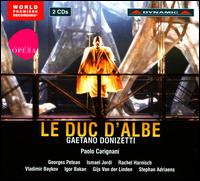 Gaetano Donizetti: Le Duc d'Albe - George Petean (vocals); Gijs Van Der Linden (vocals); Igor Bakan (vocals); Ismael Jordi (vocals); Rachel Harnisch (vocals);...