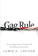 Gag Rule: On the Suppression of Dissent and the Stifling of Democracy