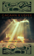 Gagaan X'Usyee/Below the Foot of the Sun: Poems