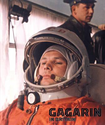 Gagarin in Britain - Bizony, Piers, and Riley, Chris, and Boym, Svetlana