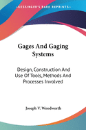 Gages And Gaging Systems: Design, Construction And Use Of Tools, Methods And Processes Involved
