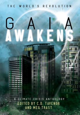 Gaia Awakens: A Climate Crisis Anthology - Tavenor, C D (Editor), and Trast, Meg (Editor)