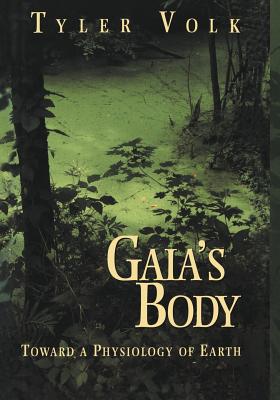 Gaia's Body: Toward a Physiology of Earth - Volk, Tyler, Professor