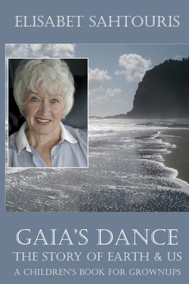 Gaia's Dance: The Story of Earth & Us - Sahtouris, Elisabet, PhD