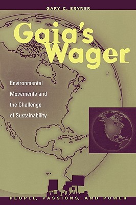 Gaia's Wager: Environmental Movements and the Challenge of Sustainability - Bryner, Gary C