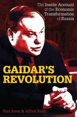 Gaidar's Revolution: The Inside Account of the Economic Transformation of Russia - Aven, Petr, and Kokh, Alfred