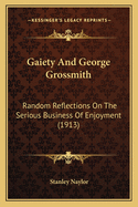 Gaiety And George Grossmith: Random Reflections On The Serious Business Of Enjoyment (1913)