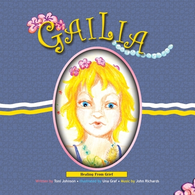 Gailia (With Cd): Healing from Grief - Johnson, Toni, and Richards, John