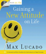 Gaining a New Attitude on Life - Lucado, Max