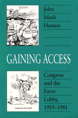 Gaining Access: Congress and the Farm Lobby, 1919-1981 - Hansen, John Mark