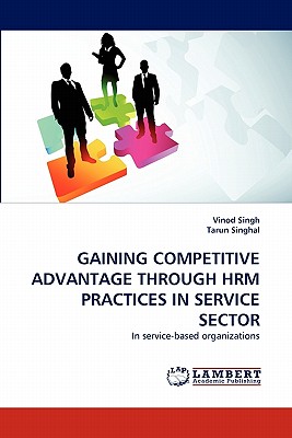 Gaining Competitive Advantage Through Hrm Practices in Service Sector - Singh, Vinod, and Singhal, Tarun