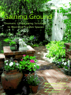 Gaining Ground: Dramatic Landscaping Solutions to Reclaim Lost Garden Spaces - Gilmer, Maureen, and Hales, Mick (Photographer)