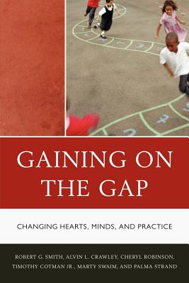 Gaining on the Gap: Changing Hearts, Minds, and Practice - Strand, Palma, and Smith, Robert G, and Cotman, Tim