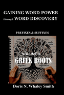 Gaining Word Power Through Word Discovery: Volume 2 Greek Roots-Prefixes and Suffixes