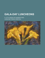 Gala-Day Luncheons; A Little Book of Suggestions - Benton, Caroline French