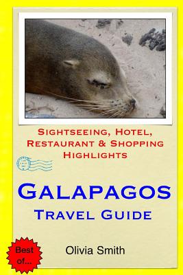 Galapagos Travel Guide: Sightseeing, Hotel, Restaurant & Shopping Highlights - Smith, Olivia, LL.