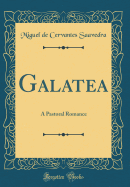 Galatea: A Pastoral Romance (Classic Reprint)