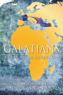 Galatians: A Supernatural Justification - Van Dorn, Douglas