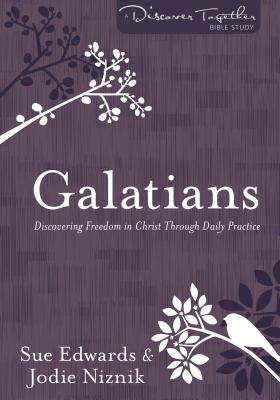 Galatians: Discovering Freedom in Christ Through Daily Practice - Edwards, Sue, and Niznik, Jodie