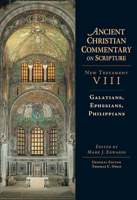 Galatians, Ephesians, Philippians: Volume 8 Volume 8 - Edwards, Mark J, Professor (Editor), and Oden, Thomas C (Editor)