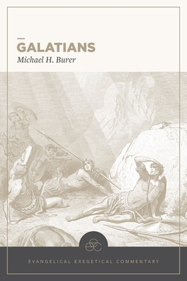 Galatians: Evangelical Exegetical Commentary - Burer, Michael H, and Longman III, Tremper (Editor), and Kstenberger, Andreas J