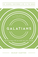 Galatians: Navigating Life in View of the Cross, Study Guide with Leader's Notes