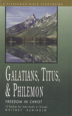 Galatians, Titus, Philemon: Freedom in Christ - Kuniholm, Whitney