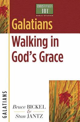 Galatians: Walking in God's Grace - Bickel, Bruce, and Jantz, Stan