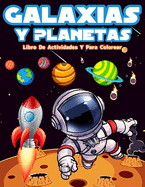 Galaxias Y Planetas: Actividades Divertidas Y Pginas De Colorear Para Nios Y Nias Para Aprender El Sistema Solar, Las Galaxias Y Los Planetas Mientras Se Divierten. Libro De Colorear Con Astronautas, Planetas, Galaxias Y Naves Espaciales. Actividades C