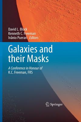 Galaxies and Their Masks: A Conference in Honour of K.C. Freeman, FRS - Block, David L (Editor), and Freeman, Kenneth C (Editor), and Puerari, Ivnio (Editor)