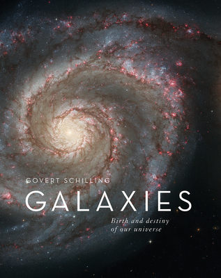 Galaxies: Birth and Destiny of Our Universe - Schilling, Govert