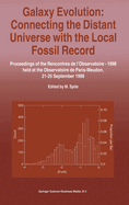 Galaxy Evolution: Connecting the Distant Universe with the Local Fossil Record: Proceedings of a Colloquium Held at the Observatoire de Paris-Meudon from 21-25 September, 1998