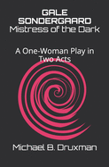 Gale Sondergaard: Mistress of the Dark: A One-Woman Play in Two Acts