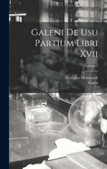 Galeni De Usu Partium Libri Xvii; Volume 1