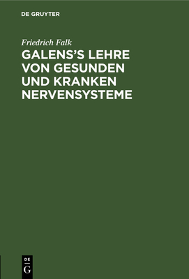 Galens's Lehre von gesunden und kranken Nervensysteme - Falk, Friedrich