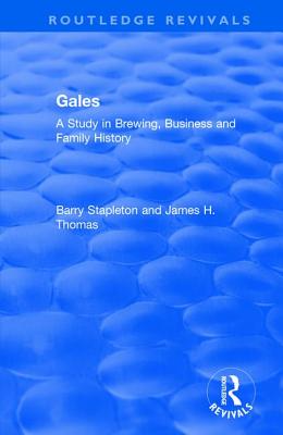 Gales: A Study in Brewing, Business and Family History - Stapleton, Barry, and Thomas, James H