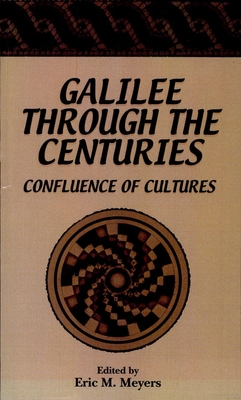 Galilee Through the Centuries: Confluence of Cultures - Meyers, Eric M (Editor)