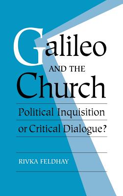 Galileo and the Church: Political Inquisition or Critical Dialogue? - Feldhay, Rivka, and Rivka, Feldhay