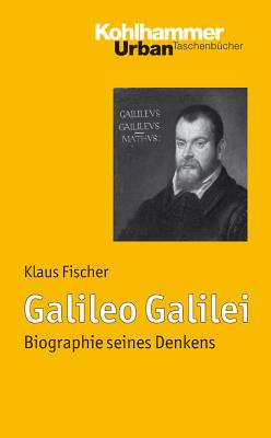 Galileo Galilei: Biographie Seines Denkens - Fischer, Klaus