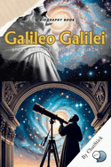 Galileo Galilei: Stars, Science, and the Church: An Account Of Galileo's Life And Struggles With The Church