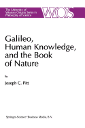 Galileo, Human Knowledge, and the Book of Nature: Method Replaces Metaphysics - Pitt, Joseph C.