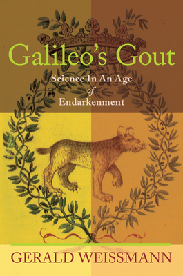 Galileo's Gout: Science in an Age of Endarkenment - Weissmann, Gerald, M.D.