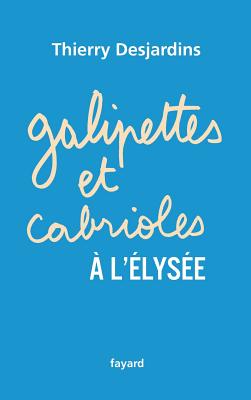 Galipettes et cabrioles ? l'Elys?e - Desjardins-T