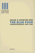 Galka E. Scheyer & the Blue Four: Correspondence 1924-1945