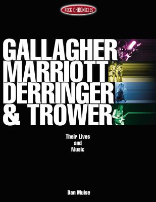 Gallagher, Marriott, Derringer & Trower: Their Lives and Music - Muise, Dan