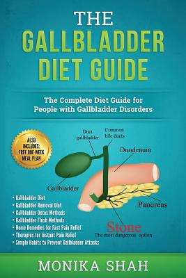 Gallbladder Diet: A Complete Diet Guide for People with Gallbladder Disorders (Gallbladder Diet, Gallbladder Removal Diet, Flush Techniques, Yoga's, Mudras & Home Remedies for Instant Pain Relief) - Shah, Monika